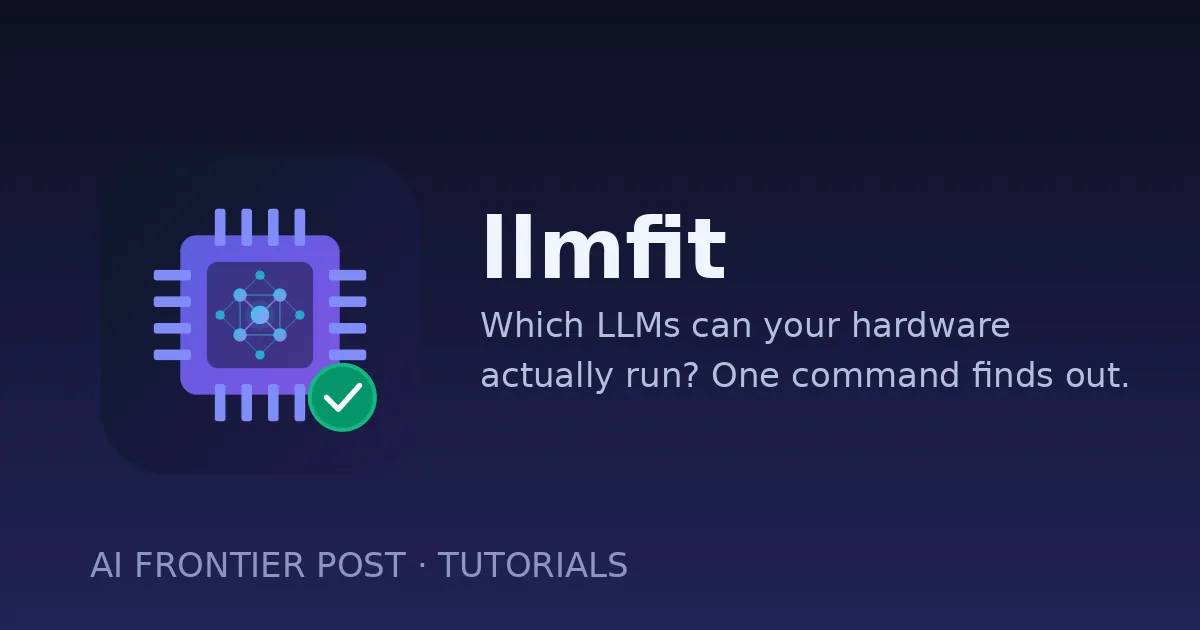 llmfit cover art: the project’s chip logo beside the title ‘llmfit’ and the tagline ‘Which LLMs can your hardware actually run? One command finds out.’